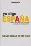 YO DIGO ESPAÑA ( CONTRA LA DISOLUCION NACIONAL ... ) | 9788496088535 | ALONSO DE LOS RIOS, CESAR