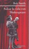 SALVAR LA VIDA CON SHAKESPEARE (TAPA DURA) | 9788481094503 | SMITH, BOB