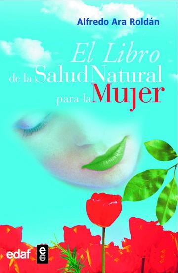 LIBRO DE LA SALUD NATURAL PARA LA MUJER | 9788441415812 | ARA ROLDAN, ALFREDO