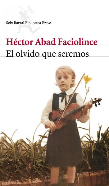 OLVIDO QUE SEREMOS EL | 9788432212420 | ABAD FACIOLINCE, HECTOR