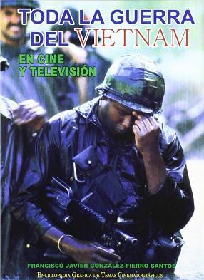 TODA LA GUERRA DEL VIETNAM EN CINE Y TELEVISION | 9788493442392 | GONZALEZ FIERRO SANTOS, FRANCISCO JAVIER