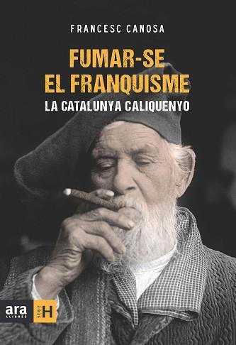 FUMAR-SE EL FRANQUISME CATALUNYA CALIQUEÑO | 9788415224259 | CANOSA, FRANCESC