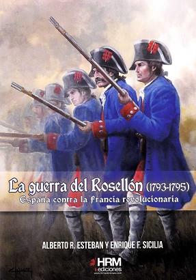 LA GUERRA DEL ROSELLÓN (1793-1795) | 9788494739262 | ESTEBAN RIBAS, ALBERTO RAÚL / SICILIA CARDONA, ENRIQUE FERNANDO