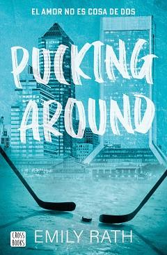 PUCKING AROUND. EL AMOR NO ES COSA DE DOS | 9788408284901 | RATH, EMILY