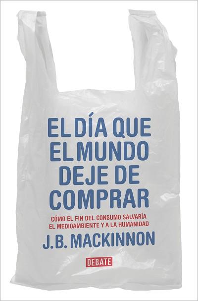 DÍA QUE EL MUNDO DEJE DE COMPRAR | 9788417636920 | MACKINNON, J.B.