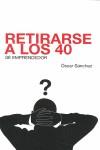 RETIRARSE A LOS 40 SE EMPRENDEDOR | 9788493488017 | SANCHEZ, OSCAR