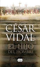 HIJO DEL HOMBRE EL ( HISTORIA DE JESUS CONTADA POR SUS ... ) | 9788496463950 | VIDAL, CESAR