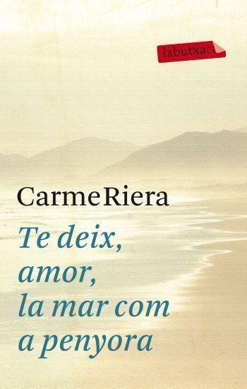 TE DEIX AMOR LA MAR COM A PENYORA | 9788499302737 | RIERA CARME