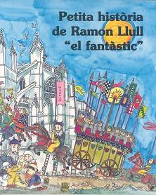 PETITA HISTORIA DE RAMON LLULL EL FANTASTIC | 9788483344484 | VARIS