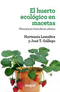 EL HUERTO ECOLÓGICO EN MACETAS | 9788415541127 | GALLEGO , JOSÉ T./LEMAÎTRE , HORTENSIA