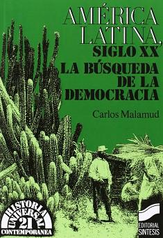 AMERICA LATINA SIGLO XX LA BUSQUEDA DE LA DEMOCRACIA | 9788477381440 | MALAMUD RIKLES, CARLOS DANIEL