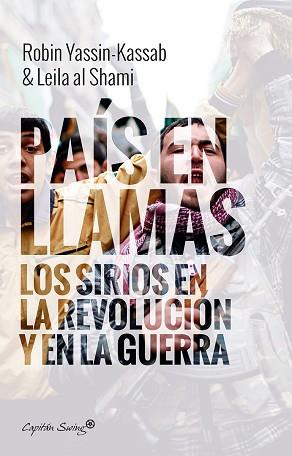 UN PAÍS EN LLAMAS. SIRIOS EN REVOLUCIÓN Y GUERRA | 9788494645372 | ROBIN YASSIN-KASSAB