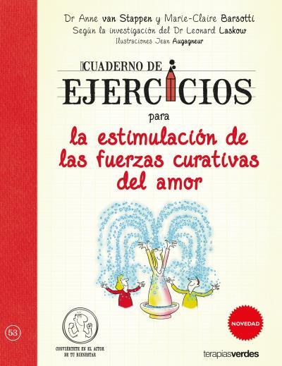 CUADERNO DE EJERCICIOS PARA LA ESTIMULACIÓN DE LAS FUERZAS CURATIVAS DEL AMOR | 9788416972081 | VAN STAPPEN, ANNE / BARSOTTI, MARIE CLAIRE / LASKOW, LEONARD / AUGAGNEUR, JEAN