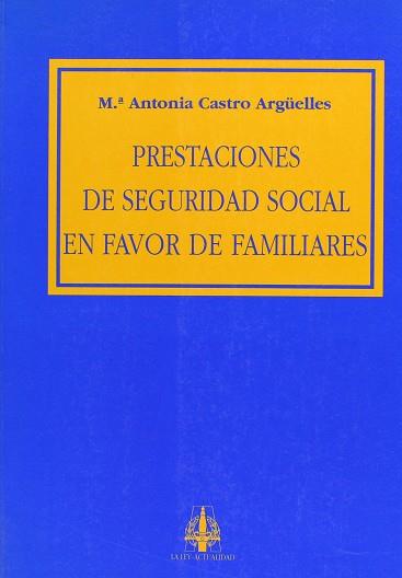 PRESTACIONES DE SEGURIDAD SOCIAL EN FAVOR FAMILIAR | 9788476954157 | CASTRO ARGUELLES, M. ANTONIA