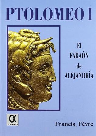 PTOLOMEO I EL FARAON DE ALEJANDRIA | 9788488676658 | FEVRE, FRANCIS