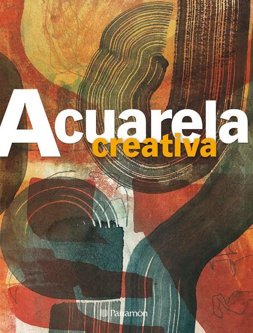 ACUARELA CREATIVA | 9788434233706 | EQUIPO PARRAMON/GUASCH GOMÀ, GEMMA