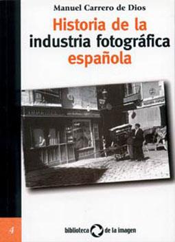 HISTORIA DE LA INDUSTRIA FOTOGRAFIA ESPAÑOLA | 9788495483171 | CARRERO DE DIOS, MANUEL