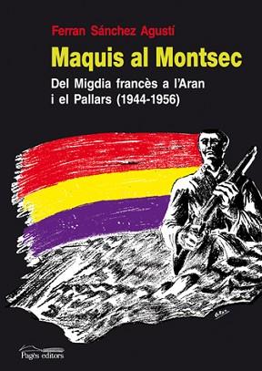 MAQUIS AL MONTSEC: DEL MIGDIA FRANCES A L'ARAN I PALLARS ... | 9788497796644 | SANCHEZ AGUSTI, FERRAN