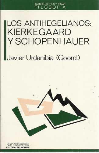 ANTIHEGELIANOS, LOS : KIERKEGAARD Y SCHOPENHAUER | 9788476582299 | Anónimas y colectivas