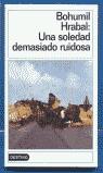 SOLEDAD DEMASIADO RUIDO UNA | 9788423333332 | HRABAL, BOHUMIL