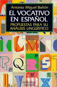 VOCATIVO EN ESPAÑOL, EL.PROPUESTAS PARA SU ANALISI | 9788480630221 | BAÑON HERNANDEZ, ANTONIO MIGUEL