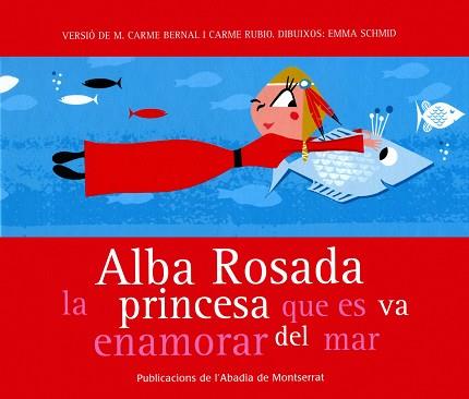 ALBA ROSADA LA PRINCESA QUE ES VA ENAMORAR DEL MAR | 9788484159872 | BERNAL, CARME / RUBIO, CARME ( ADAPTACIO DE )