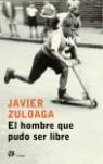 HOMBRE QUE PUDO SER LIBRE EL | 9788476697030 | ZULOAGA, JAVIER