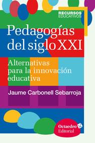 PEDAGOGÍAS DEL SIGLO XXI | 9788499216218 | CARBONELL SEBARROJA, JAUME / CARBONELL SEBARROJA, JAUME