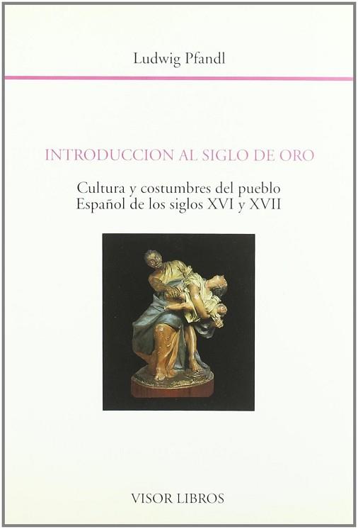 INTRODUCCION AL SIGLO DE ORO.CULTU Y COS.XVI,XVII | 9788475224787 | PFANDL, LUDWIG