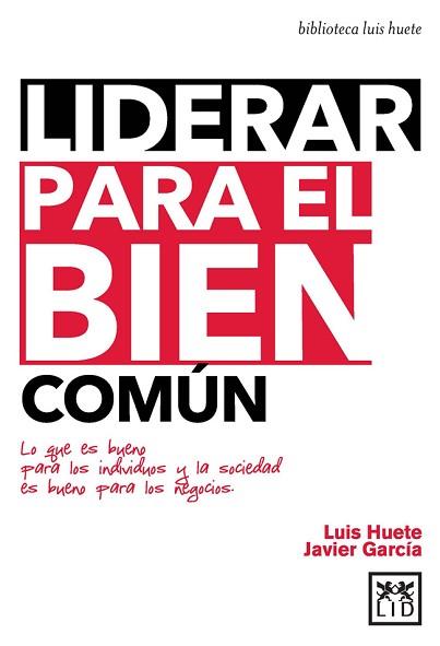 LIDERAR PARA EL BIEN COMÚN | 9788483562673 | HUETE GÓMEZ, LUIS / GARCÍA AREVALILLO, JAVIER