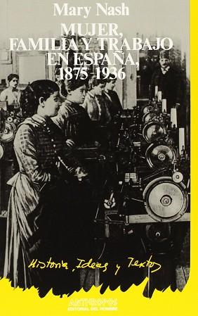 MUJER FAMILIA Y TRABAJO EN ESPAÑA,1875-1936 | 9788485887187 | NASH, MARY