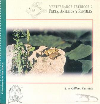 VERTEBRADOS IBERICOS PECES ANFIBIOS Y REPTILES | 9788476327470 | GALLEGO CASTEJON, LUIS