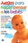 JUEGOS PARA HACER PENSAR A LOS BEBES | 9788489920910 | SILBERG, JACKIE