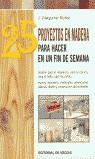 25 PROYECTOS EN MADERA PARA HACER EN UN FIN DE SEMANA | 9788431526627 | VILARGUNTER MUÑOZ, J.