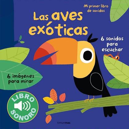 LAS AVES EXOTICAS. MI PRIMER LIBRO DE SONIDOS | 9788408127956 | MARION BILLET