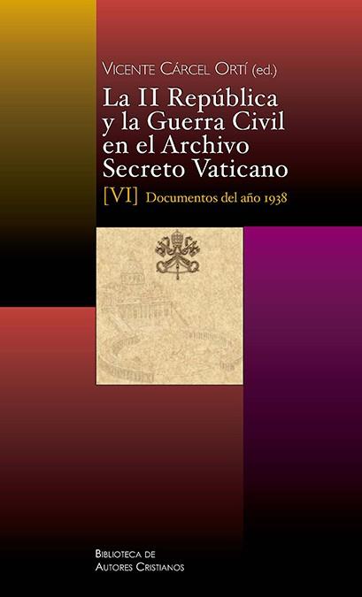 LA II REPÚBLICA Y LA GUERRA CIVIL EN EL ARCHIVO SECRETO VATICANO, VI: DOCUMENTOS | 9788422020660 | CARCEL ORTI, VICENTE (ED.)