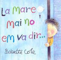 MARE MAI NO EM VA DIR, LA (ALBUM IL.) | 9788484881186 | COLE, BABETTE