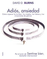 ADIOS ANSIEDAD : COMO SUPERAR LA TIMIDEZ, LOS MIEDOS, LAS F | 9788449319259 | BURNS, DAVID D.