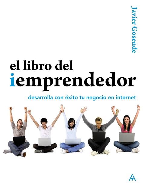 LIBRO DEL IEMPRENDEDOR. DESARROLLA CON ÉXITO TU NEGOCIO EN INTERNET | 9788441529571 | GOSENDE GRELA, JAVIER