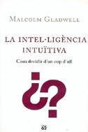 INTEL.LIGENCIA INTUÏTIVA LA ( COM DECIDIR D´UN COP D´ULL ) | 9788429756678 | GLADWELL, MALCOLM