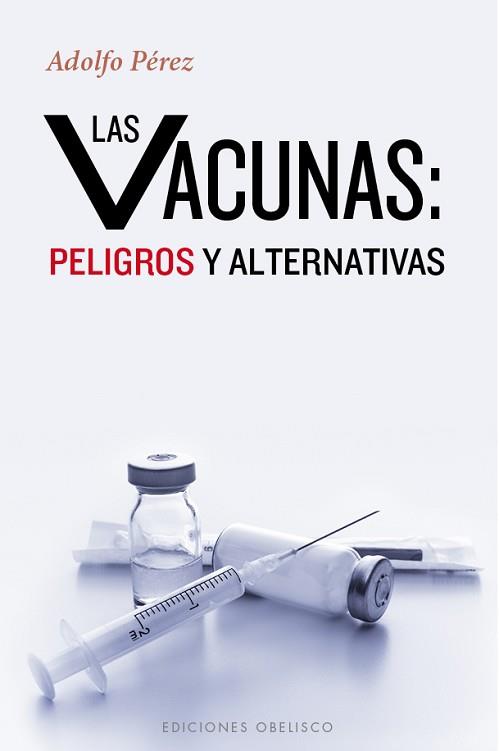 LAS VACUNAS: PELIGROS Y ALTERNATIVAS | 9788491110972 | PÉREZ AGUSTÍ, ADOLFO