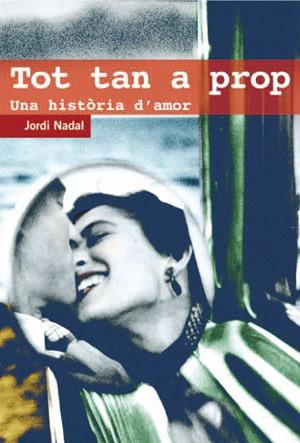 TOT TAN A PROP ( UNA HISTORIA D'AMOR ) | 9788497794527 | NADAL, JORDI