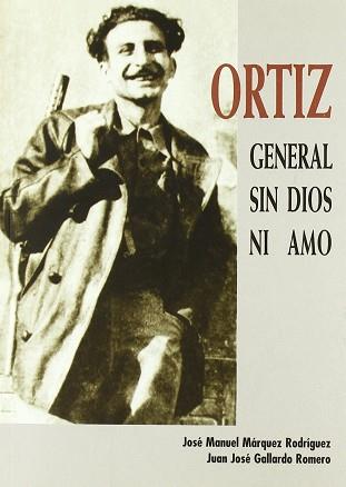 ORTIZ GENERAL SIN DIOS NI AMO | 9788493051204 | MARQUEZ RODRIGUEZ, JOSE MANUEL