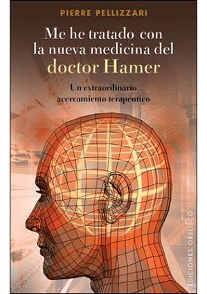 ME HE TRATADO CON LA NUEVA MEDICINA DEL DOCTOR HAMER | 9788497777490 | PELLIZAN,PIERRE