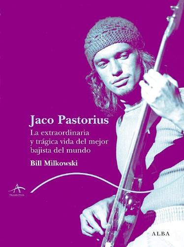 JACO PASTORIUS ( EXTRAORDINARIA VIDA DEL MEJOR BAJISTA ... ) | 9788484283447 | MILKOWSKI, BILL