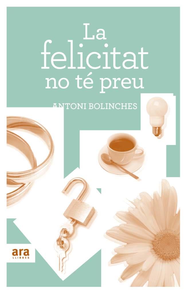 FELICITAT NO TE PREU LA | 9788492907502 | BOLINCHES, ANTONI