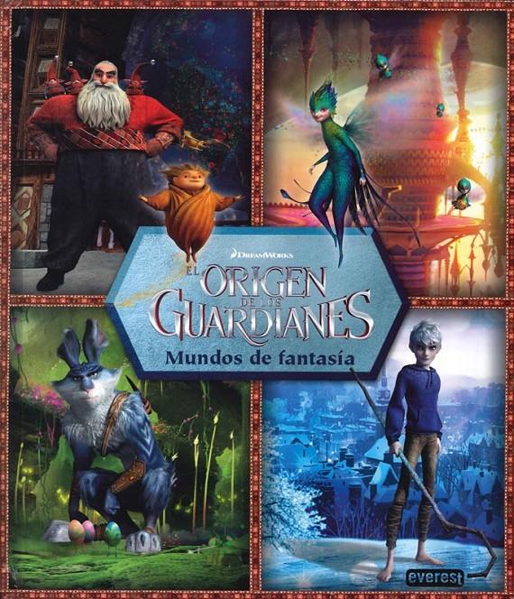 EL ORIGEN DE LOS GUARDIANES. MUNDO DE FANTASÍA. LIBRO DESPLEGABLE | 9788444168647 | DREAMWORKS ANIMATION SKG.