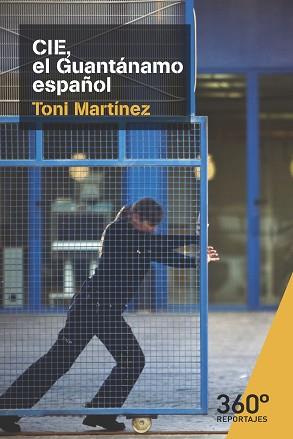 CIE, EL GUANTÁNAMO ESPAÑOL | 9788491163794 | MARTÍNEZ GARCÍA DE DIOS, TONI