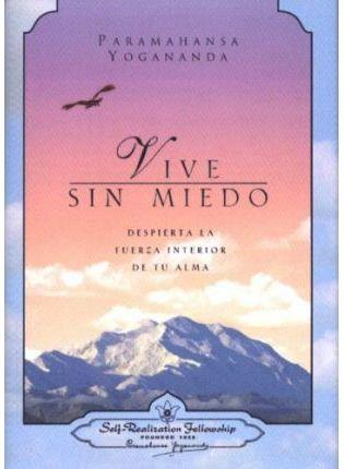 VIVE SIN MIEDO ( DESPIERTA LA FUERZA INTERIOR DE TU ALMA ) | 9780876124703 | YOGANANDA, PARAMAHANSA