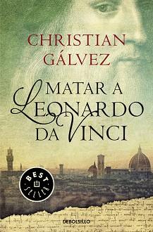 MATAR A LEONARDO DA VINCI (CRÓNICAS DEL RENACIMIENTO 1) | 9788466330251 | GALVEZ, CHRISTIAN